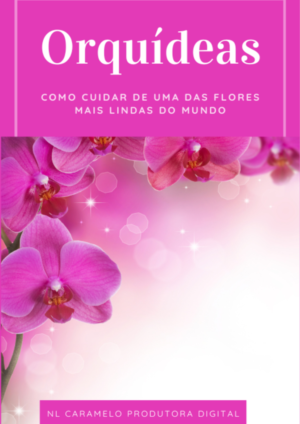 E-book - Orquídeas - Como Cuidar de Uma das Plantas Mais Lindas do Mundo