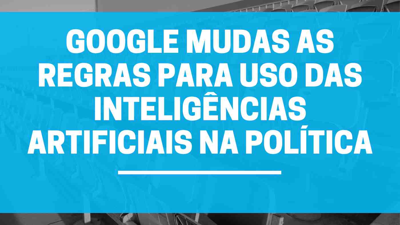 O Google Define Regras para IA em Vídeos Políticos