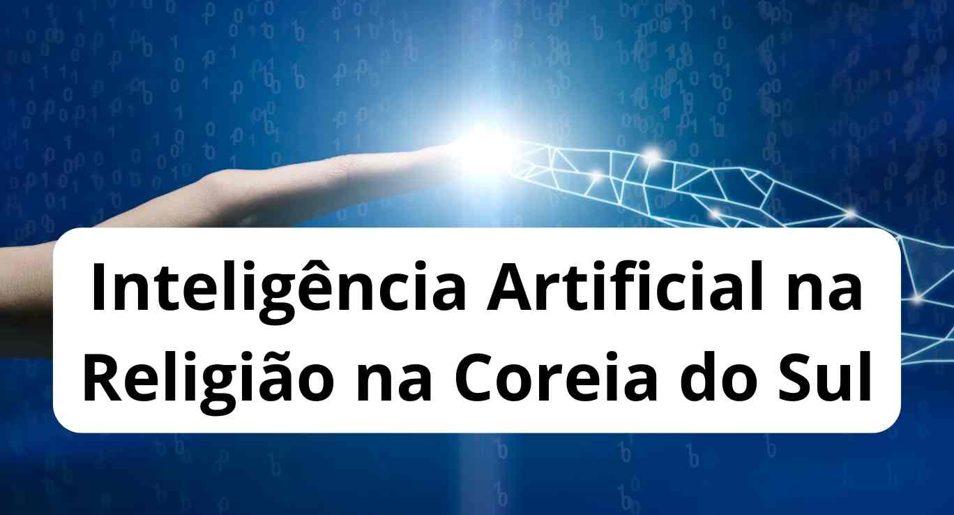 Inteligência Artificial na Religião na Coreia do Sul: Uma Exploração da Coexistência Tecnológica e Espiritual