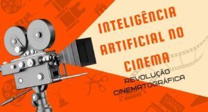 Inteligência Artificial no Cinema: Uma Revolução Cinematográfica